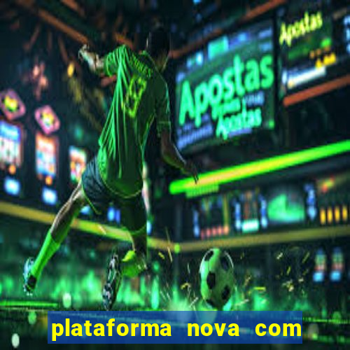 plataforma nova com bonus de cadastro sem deposito